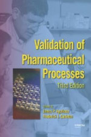 Validation of Pharmaceutical Processes, Third Edition