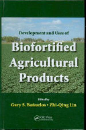 Development and Uses of Biofortified Agricultural Products